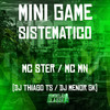 Mini Game Sistematico (Explicit) - MC Mn&MC Ster&DJ Thiago TS&DJ Menor GK