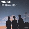 Fly with You - RIDGE