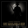 One Man and a Gun - Jason Johnson