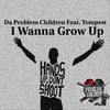 I Wanna Grow Up(feat. Tempest) (Explicit) - Da Problem Children&Tempest