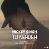 Tu KehDeh(feat. Steel Banglez & VALENTYN) - Mickey Singh&Steel Banglez&Valentyn