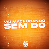 Vai Machucando sem dó (Explicit) - DJ VN Mix&MC GW&Meno Saaint&MC LCKaiique