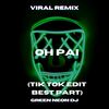 Oh Pai (Tik Tok Edit Best Part) (Remix) - Green Neon DJ