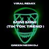 Mini Mini Mama (Tik Tok Trend) (Remix) - Green Neon DJ