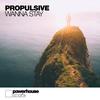 Wanna Stay (Extended Mix) - Propulsive