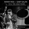 Ya Te Olvide(feat. Manny Rod) - Gaby Galan&Manny Rod