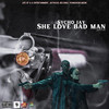 She Love Badman (Explicit) - Life Of A G&sycho jay