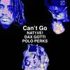 CAN'T GO (feat. POLO PERKS <3 <3 <3) (Explicit) - NAT1VE!&Dax Gotti&POLO PERKS <3 <3 <3