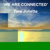 WE ARE CONNECTED - tyra juliette