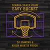 Easy Bucket - Sinaka Space Juan&DJ Joaking&Rigor Mortis Prods