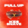 Pull Up (Explicit) - Kes&Snave