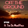 Off The Ground (feat. Tra Da MoufPiece) - Boom Music&Tra Da MoufPiece