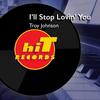 I'll Stop Lovin' You - Troy Johnson