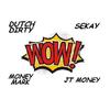 WOW(feat. Money Mark Diggla, JT Money & Sekay) - Dutch Dirty&JT Money&Money Mark Diggla&Sekay