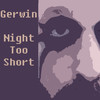 Night Too Short - Gerwin