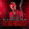 Outro Patamar (Explicit) - Mc Pelu