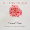 Not Even the Rain - Daniel Fisher&Paul Bateman&Pieter Schoeman