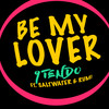 Be My Lover - 9Tendo&Saltwater&RUMI