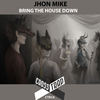 Bring The House Down (Original Mix) - Jhon Mike