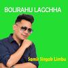 Bolirahu Lagcha - Samir Singak Limbu