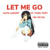 Let Me Go (Explicit) - Nate Laront&Yung Tory