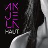 Haut (Radio Edit) - Akjela