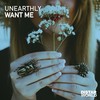 Want Me - Unearthly