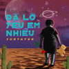 Da Lo Yeu Em Nhieu - JustaTee