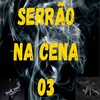 SERRÃO NA CENA 03 (Explicit) - DJ PKM&MC CG&MC DL&MC Diego 7l