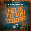 Hoje Tu Vai Tomar (Explicit) - MC Guto VGS&MC Vuk Vuk&DJ Patrick R