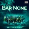 Bar None (Explicit) - switch1eighty