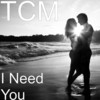 I Need You - TCM