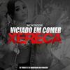 Montagem: Viciado em Comer Xereca (Explicit) - Dj Anderson do Paraiso&Dj Yurley