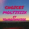 CHOICES (feat. YOUNGSWAYZEE) (Explicit) - MOLTISIIX&YOUNGSWAYZEE