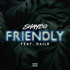 Friendly (Explicit) - ShayBo&Haile