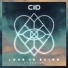 Love Is Blind - CID&GLNNA