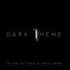 Dark Theme - Ryan Astens&Macjinha