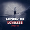 Loveless, Pt. II - Lonely Dj&Anastasia Kozlova&Konstantin Nikitin