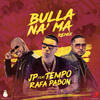 Bulla Na Ma (Remix) - Rafa Pabon&JP&Tempo&Yabo