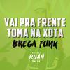 Vai pra Frente toma na xota(Brega Funk) (Explicit) - DJ Ruan da VK&Wallace Ruan