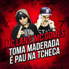 Toma Maderada / É Pau na Tcheca (Explicit) - Mc Lan&MC Gomes