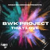 That Love - BWK Project