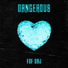 Dangerous (Explicit) - FOF Daj