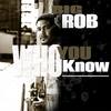 Who You Know - Big Rob