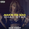 Makin 'em Mad(feat. Zack Knight) (Explicit) - Shad Star&Zack Knight