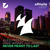 Never Meant To Last (Extended MIx) - Alex Preston&Dave Winnel&Javeon