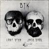 BTK (Explicit) - Luke Vexx&Jack Vaul