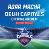 Roar Macha Delhi Capitals Official Anthem (Female Version) - Neeti Mohan