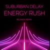 Energy Rush (Reunion Remix) - Suburban Delay