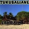 Tukubaliane - Ephraim